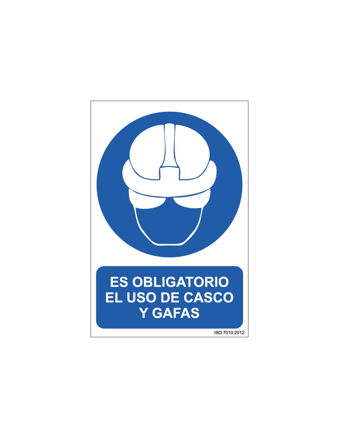 Señal Adhesivo, PVC o Aluminio. Es Obligatorio el Uso de Casco y Gafas
